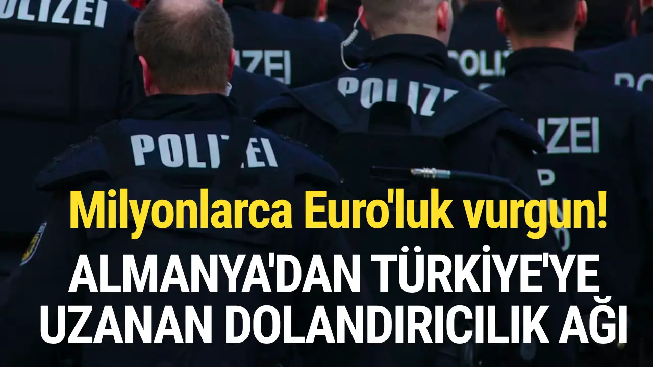Türkiye'den Almanya'ya uzanan dolandırıcılık ağı! Milyonlarca Euro'luk vurgun...