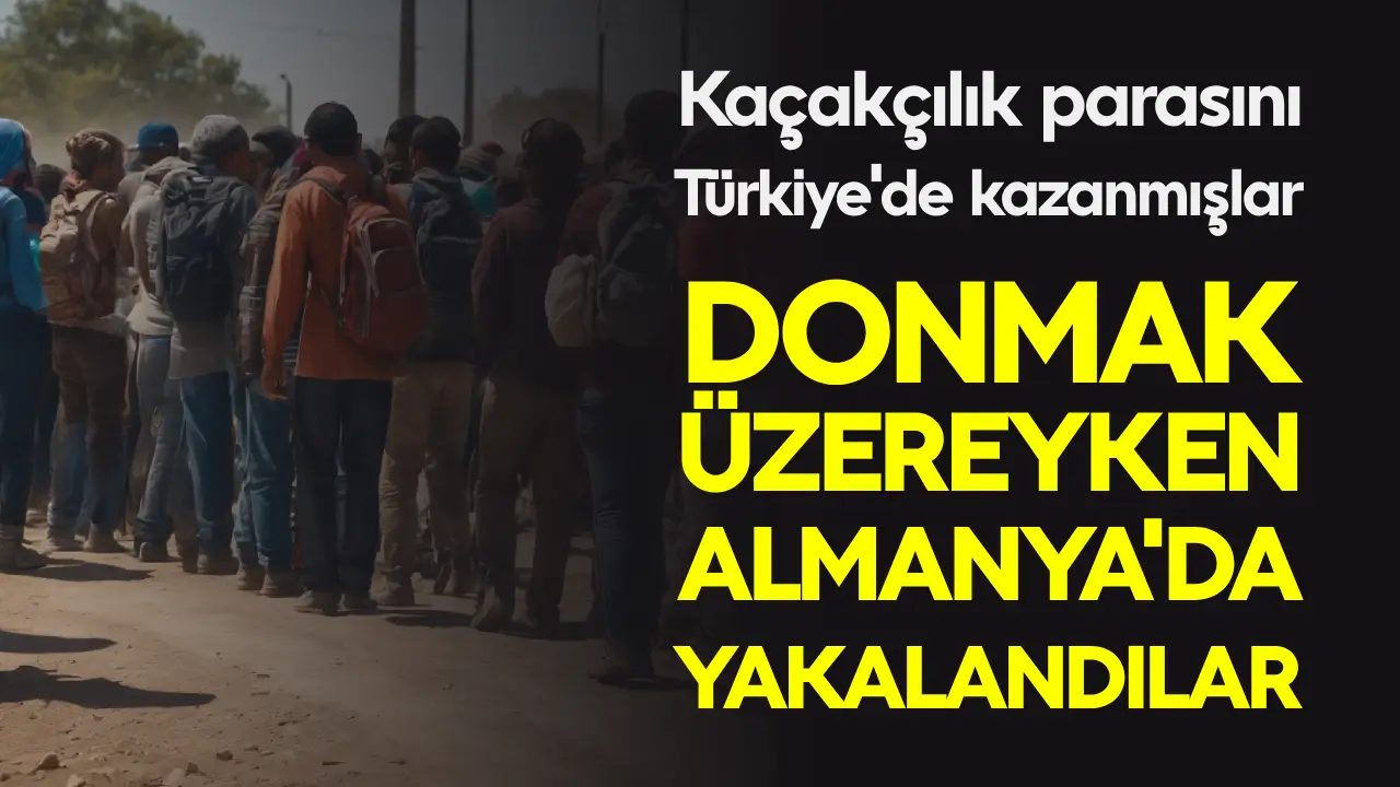 Almanya'da yakalanan Suriyeliler, kaçakçıya verdikleri parayı Türkiye'de kazanmış