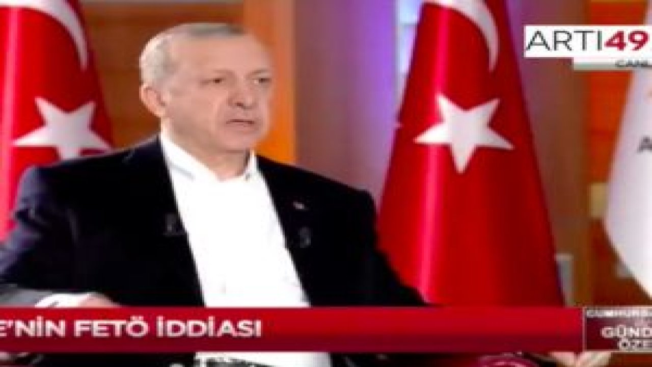 Erdoğan: Ben Gülen'le yüz yüze 2-3 kere görüştüm