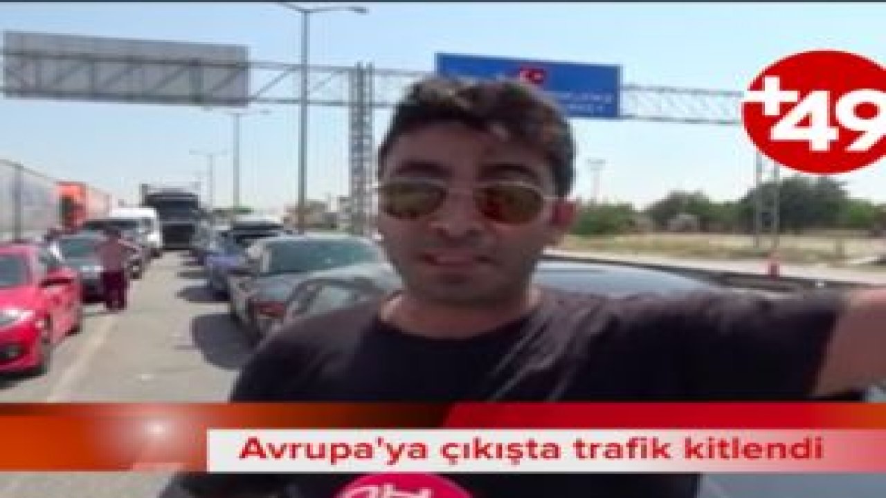 Avrupa'ya çıkışta trafik kitlendi