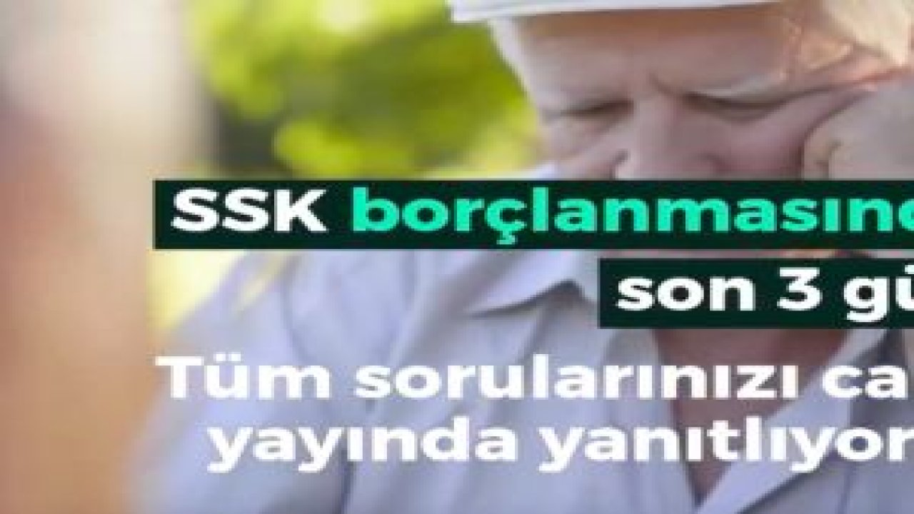SSK borçlanmasında son 3 gün