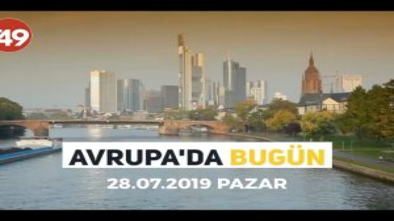 Avrupa'da Bugün (28 Temmuz 2019 Pazar)