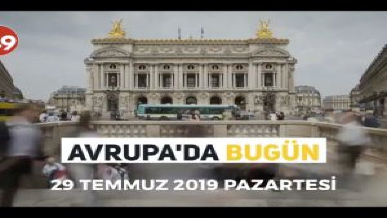Avrupa'da Bugün (29 Temmuz 2019)