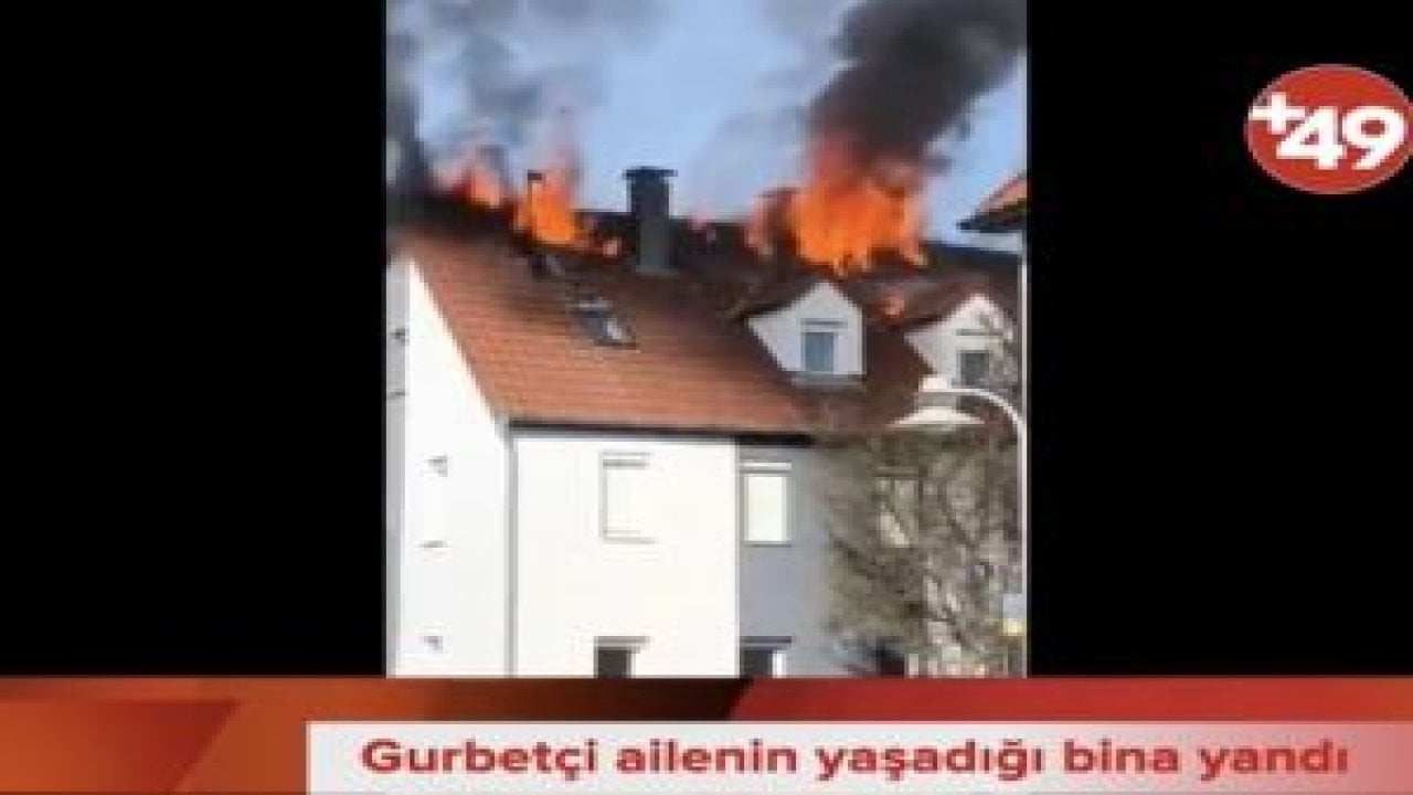 Almanya’da gurbetçi ailenin yaşadığı binada yangın