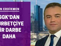 SGK'dan gurbetçiye bir darbe daha