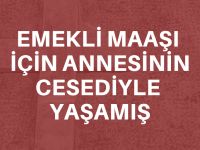 Ölen annesini 2 yıl kilerde saklamış