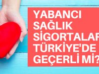Yabancı sağlık sigortaları Türkiye'de geçerli mi?