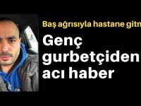 Genç gurbetçi hastaneden dönemedi