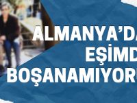 'Almanya'daki eşimden boşanamıyorum'