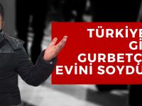 Memleketine giden gurbetçinin evi soyuldu