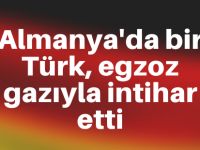 Almanya'da bir Türk, egzozla intihar etti