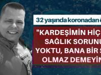 32 yaşında koronadan öldü: Hiçbir hastalığı yoktu