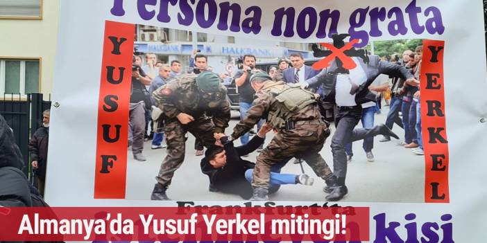 Almanya'da istenmeyen adam Yusuf Yerkel mitingi!
