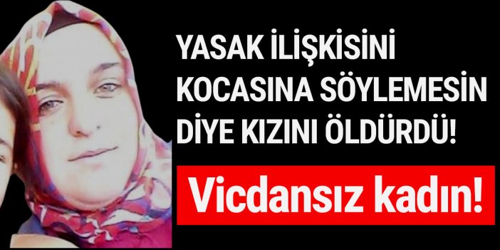 Yasak ilişkisini kocasına söylemesin diye kızını öldürdü!