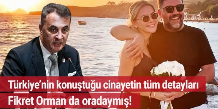 Ece Erken'in eşinin öldürüldüğü olayla ilgili flaş Fikret Orman detayı!
