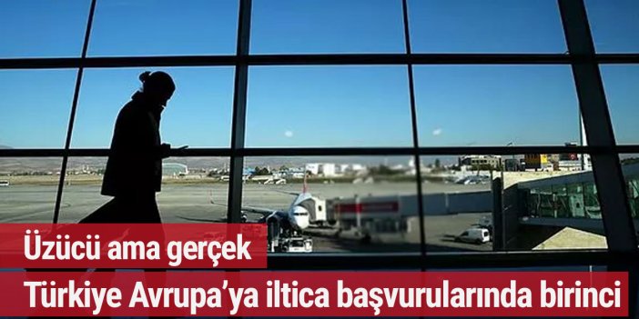 Üzücü ama gerçek: Türkiye Avrupa'ya iltica başvurularında birinci sırada