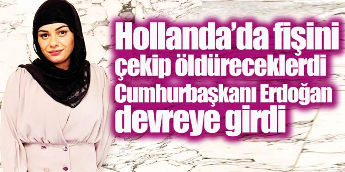 Hollanda fişini çekecekti! Cumhurbaşkanı Erdoğan'dan Dilara Şahin talimatı: Türkiye'ye getirilecek