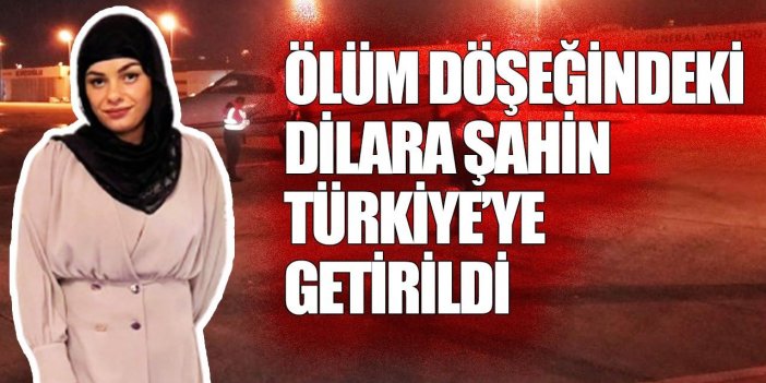 Hollanda'da ölüm döşeğindeki Türk hasta Dilara Şahin Türkiye'ye getirildi