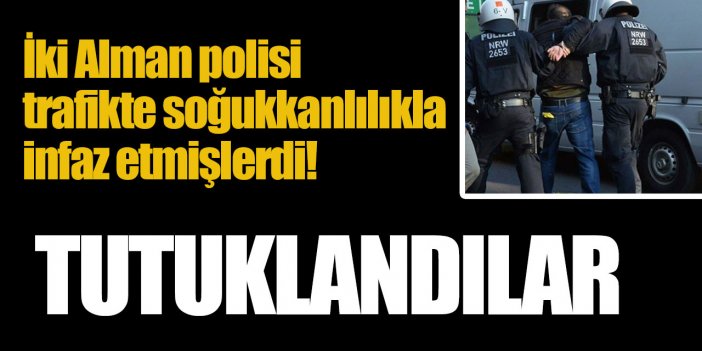 Trafikte infaz edilen iki Alman polisin katilleri tutuklandı