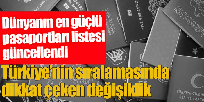 En güçlü pasaportlar listesi güncellendi, Türkiye'nin sıralamasında dikkat çeken değişiklik