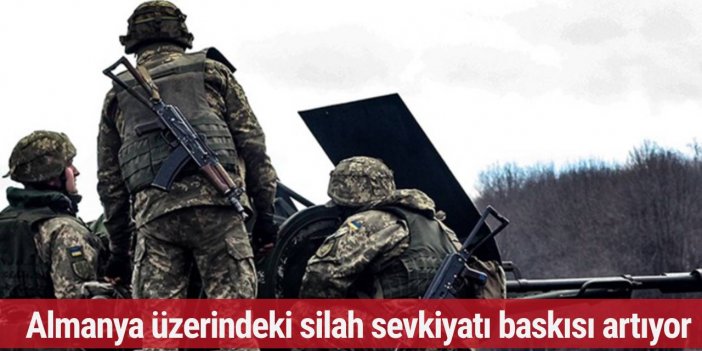 Almanya üzerindeki silah sevkiyatı baskısı artıyor