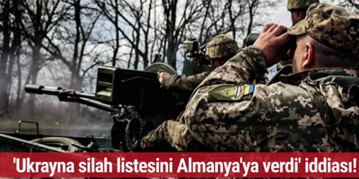 Ukrayna'nın istediği silahların listesini Almanya'ya verdi iddiası