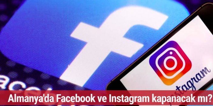 Almanya'da Facebook ve Instagram kapanacak mı?