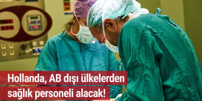 Hollanda, AB dışı ülkelerden sağlık personeli alacak! Açık 49 bin kişi...