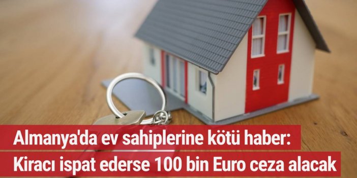 Almanya'da ev sahiplerine kötü haber: Kiracı ispat ederse 100 bin Euro ceza alacak