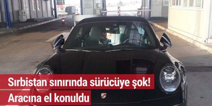 Alman plakalı sürücü Sırbistan'da gümrüğe takıldı! Aracına el konuldu....