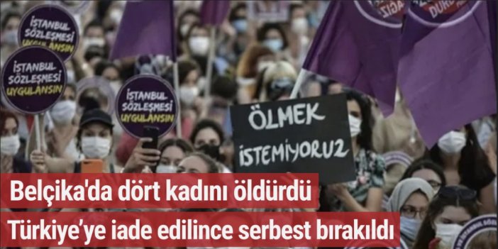 Belçika’da ömür boyu hapse mahkum edilmişti, Türkiye’ye iade edilince serbest bırakıldı!