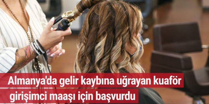 Almanya'da gelir kaybına uğrayan kuaför girişimci maaşı için başvurdu