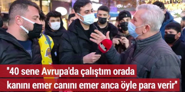Sokak röportajında tansiyon yükseldi! ''40 sene Avrupa'da çalıştım, AK Parti kutsal bir şey''