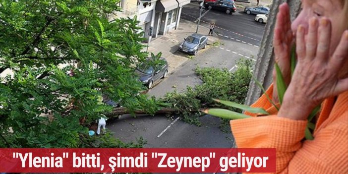 "Ylenia" bitti, şimdi "Zeynep" geliyor