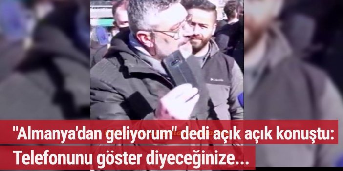 "Almanya'dan geliyorum" dedi açık açık konuştu: Telefonunu göster diyeceğinize...