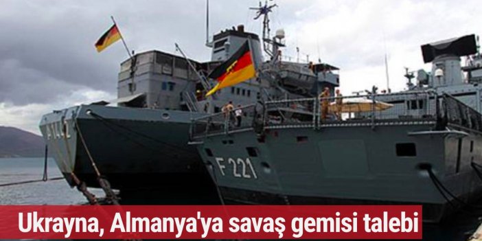 Ukrayna, Almanya'dan savaş gemisi almak istiyor