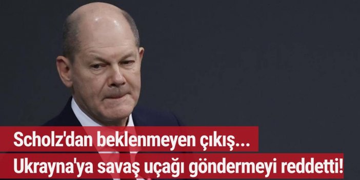 Scholz, Ukrayna'ya savaş uçağı göndermeyi reddetti
