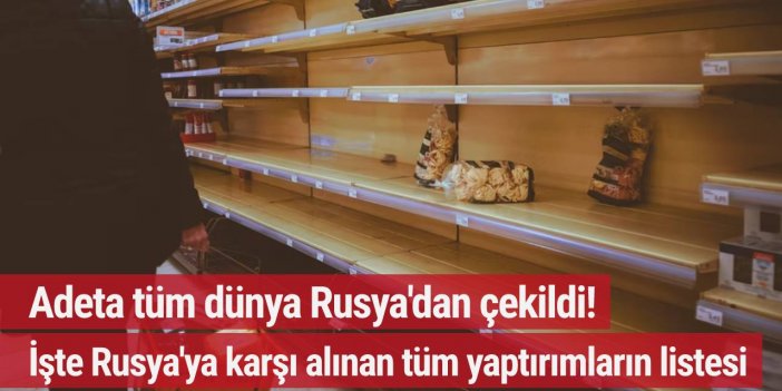 İşte Rusya'ya karşı alınan tüm yaptırımların listesi