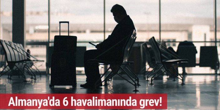 Almanya'da 6 havalimanında grev!
