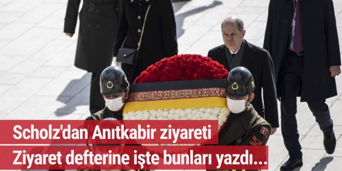 Scholz'dan Anıtkabir ziyareti, ziyaret defterine işte bunları yazdı