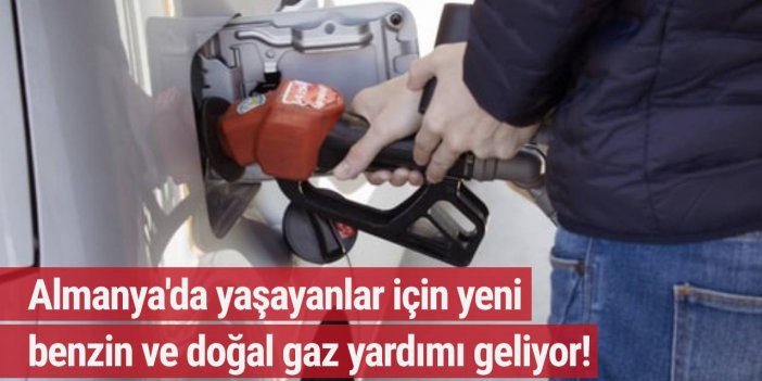 Almanya'da yaşayanlar için yeni benzin ve doğal gaz yardımı geliyor!