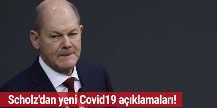 Scholz'dan yeni Covid19 açıklamaları!