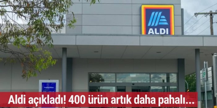 Aldi fiyat artışını duyurdu... 400 ürün artık daha pahalı!