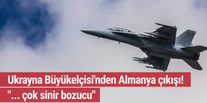 Ukrayna Büyükelçisi'nden Almanya çıkışı! "... Çok sinir bozucu"