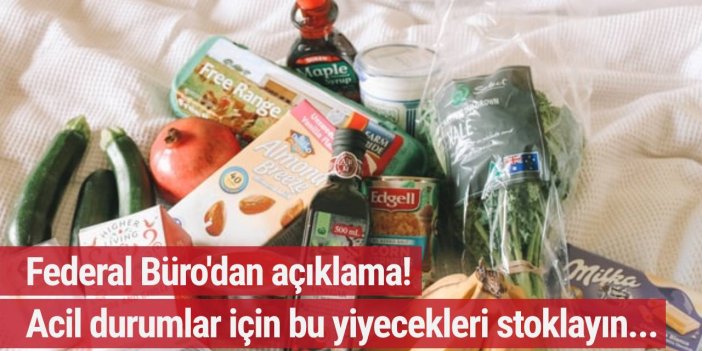Federal Büro'dan açıklama! Acil durumlar için bu yiyecekleri stoklayın...