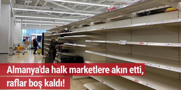 Almanya'da halk marketlere akın etti, Raflar boş kaldı!