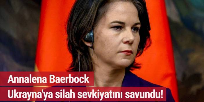 Annalena Baerbock Ukrayna'ya silah sevkiyatını savundu!
