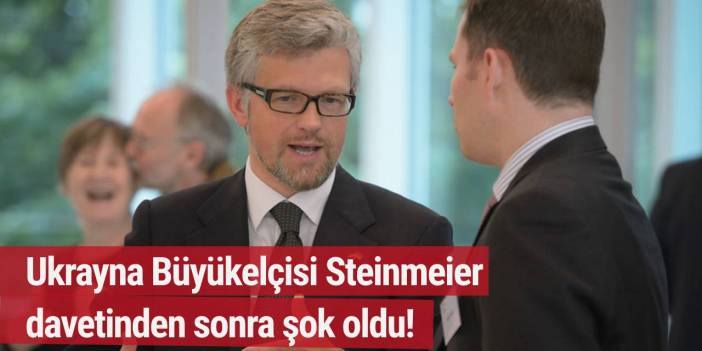 Ukrayna Büyükelçisi, Steinmeier'in davetinden sonra şok oldu!