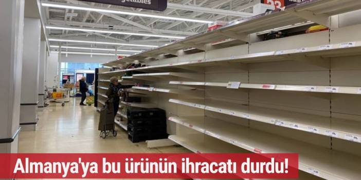 Almanya'ya bu ürünün ihracatı durdu! Kıtlıktan korkuluyor...