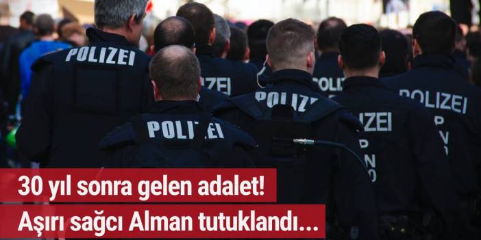 30 yıl sonra gelen adalet! Aşırı sağcı Alman tutuklandı...